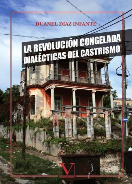 La Revolución congelada:Dialécticas del castrismo