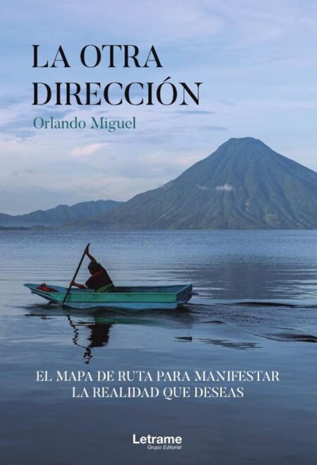 La otra dirección, el mapa de ruta para manifestar la realidad que deseas
