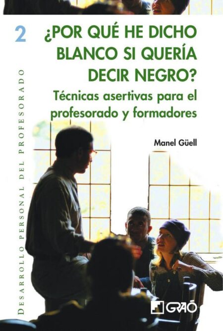 ¿Por qué he dicho blanco si quería decir negro?:Técnicas asertivas para el profesorado y formadores