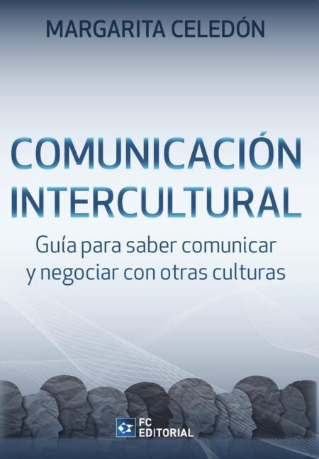 Comunicación intercultural:Guía para saber comunicar y negociar con otras culturas