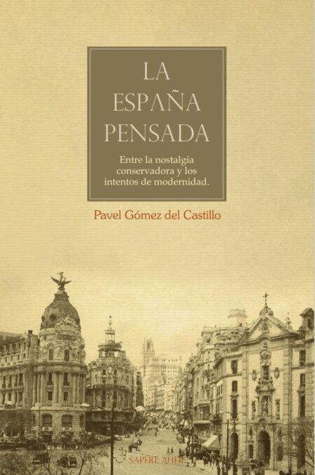 La España pensada:Entre la nostalgia conservadora y los intentos de modernidad.