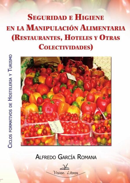 Seguridad e higiene en la manipulación alimentaria:(Restaurantes, hoteles y otras colectividades)