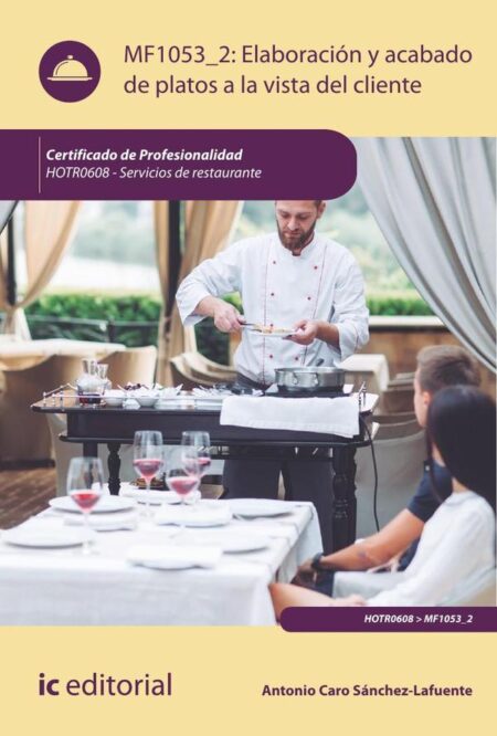 Elaboración y acabado de platos a la vista del cliente. HOTR0608 - Servicios de Restaurante
