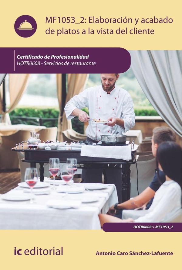 Elaboración y acabado de platos a la vista del cliente. HOTR0608 - Servicios de Restaurante