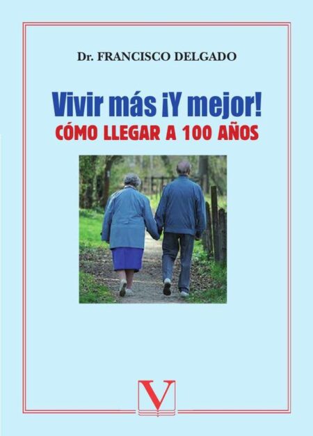 ¡Vivir más y mejor!:Cómo llegar a 100 años