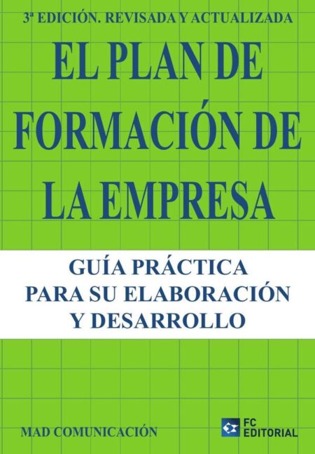 El Plan de Formación de la Empresa:Guía práctica para su elaboración y desarrollo