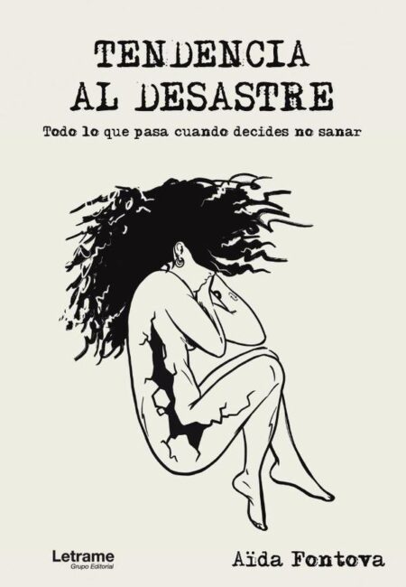 Tendencia al desastre. Todo lo que pasa cuando decides no sanar