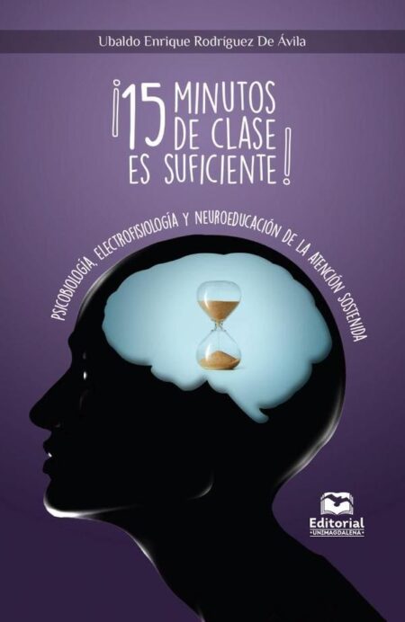 ¡15 minutos de clase es suficiente!:Psicobiología, Electrofisiología y Neuroeducación de la Atención Sostenida