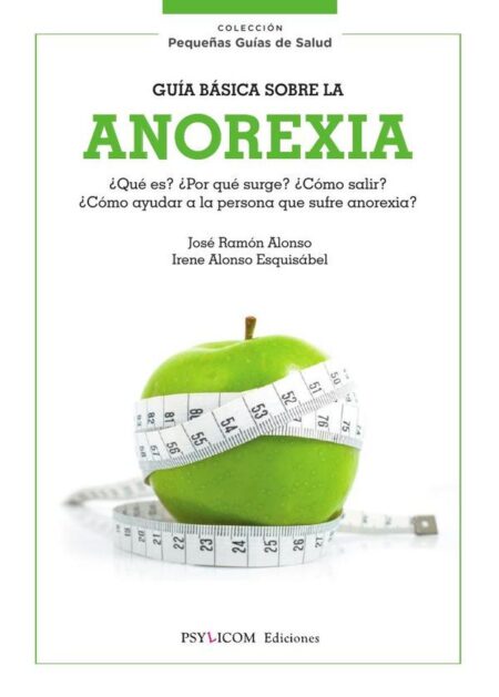 Guía básica sobre la anorexia:¿Qué es? ¿Por qué surge? ¿Cómo salir? ¿Cómo ayudar a la persona que sufre anorexia?
