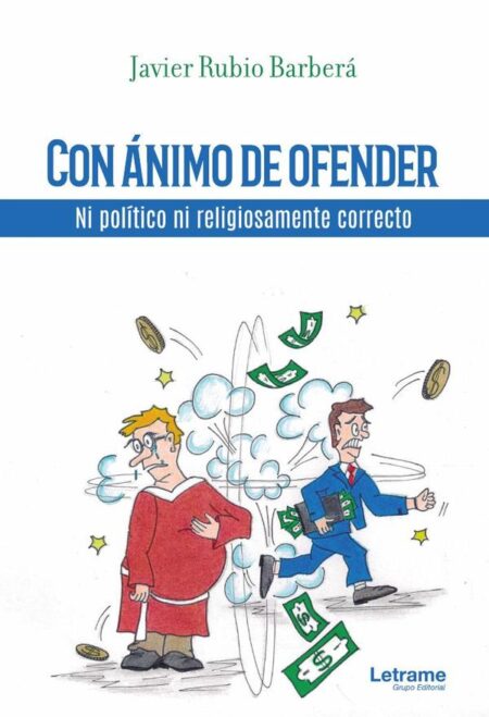 Con ánimo de ofender. Ni político ni religiosamente correcto