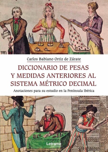 Diccionario de pesas y medida anteriores al sistema métrico decimal. Anotaciones para su estudio en la Península Ibérica