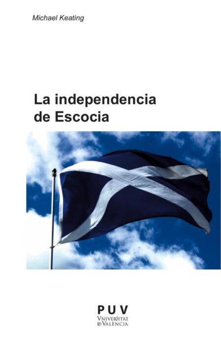 La independencia de Escocia:El autogobierno y el cambio de la polïtica de la Unión