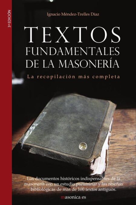 Textos fundamentales de la masonería:Los documentos históricos indispensables que todo masón debe conocer
