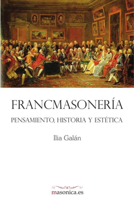 FRANCMASONERÍA. Pensamiento, historia y estética