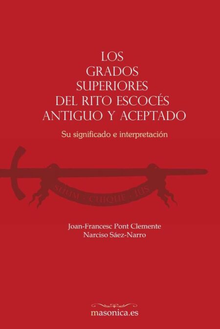 Los grados superiores del Rito Escocés Antiguo y Aceptado:Su significado e interpretación