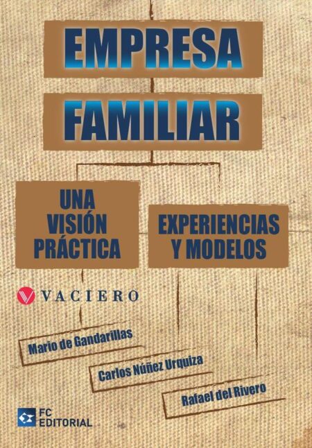 Empresa familiar:Una visión práctica Experiencias y Modelos
