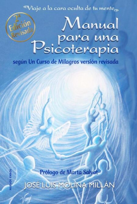 Manual para una psicoterapia según Un Curso de Milagros:Viaje a la cara oculta de tu mente