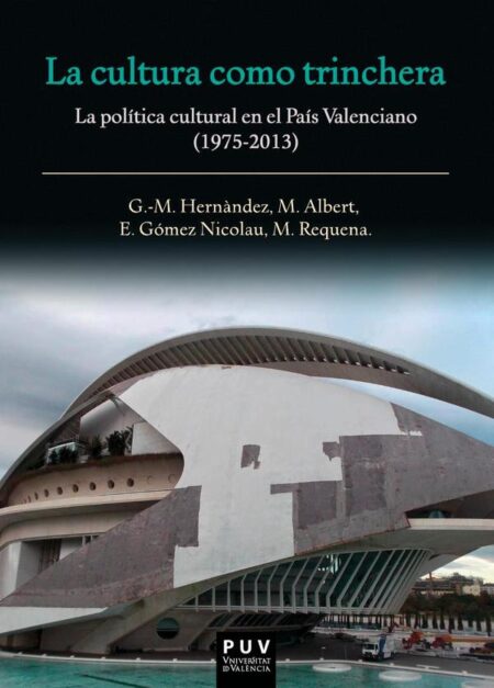 La cultura como trinchera:La política cultural en el País Valenciano (1975-2013)