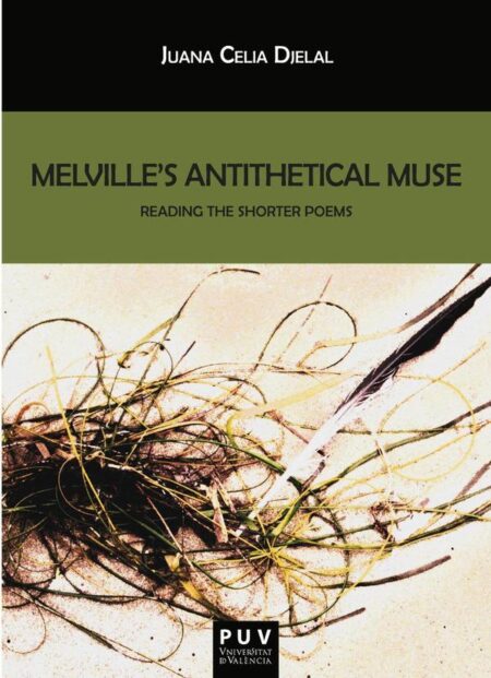 Melville''s Antithetical Muse:Reading the Shorter Poems