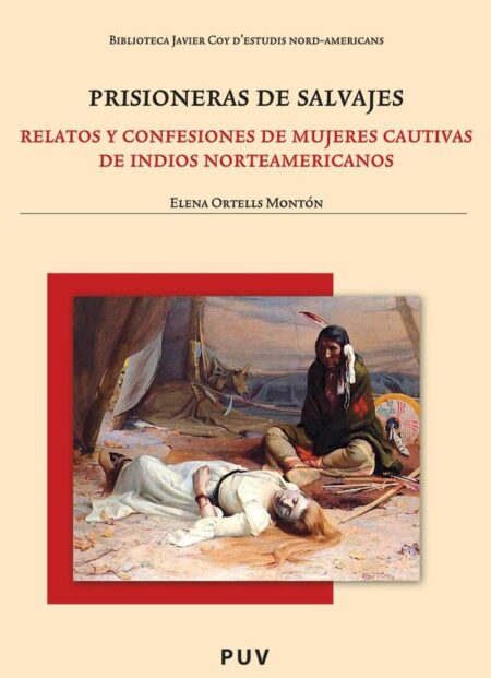 Prisioneras de salvajes:Relatos y confesiones de mujeres cautivas de indios norteamericanos
