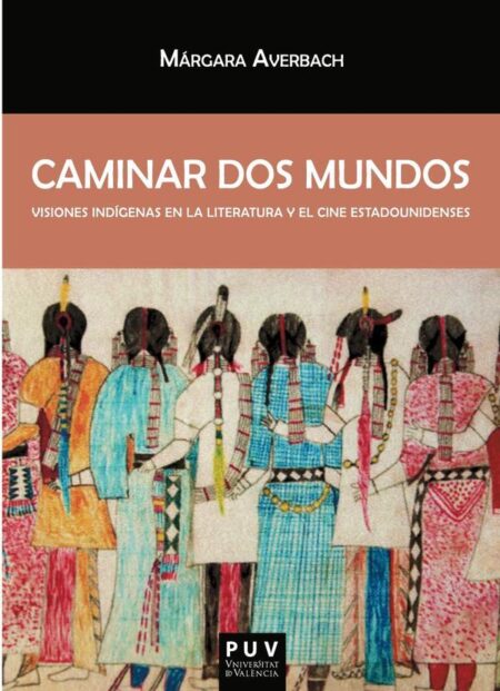 Caminar dos mundos:Visiones indígenas en la literatura y el cine estadounidenses