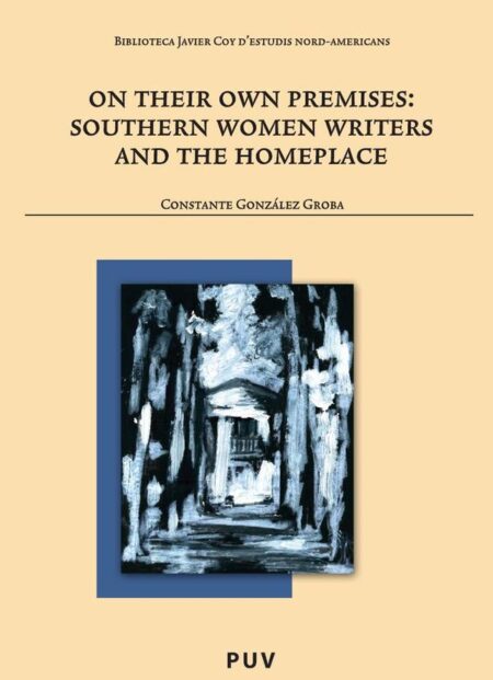On their own premises:Southern Women Writers and the Homeplace