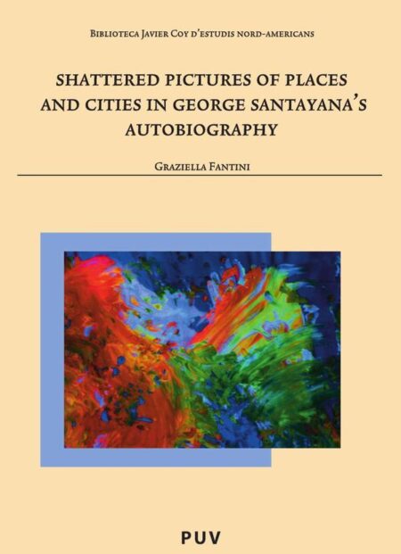 Shattered Pictures of Places and Cities in George Santayana''s Autobiography