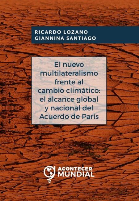 El nuevo multilateralismo frente al cambio climático: el alcance global y nacional del acuerdo de París