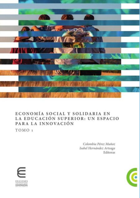 Economía social y solidaria en la educación superior: un espacio para la innovación Tomo 1