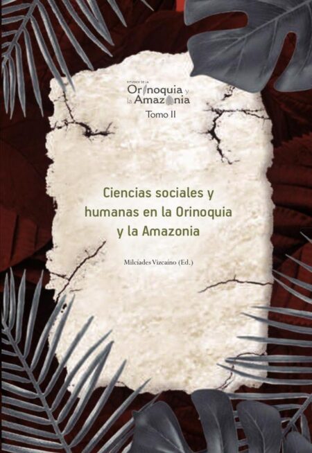 Ciencias sociales y humanas en la Orinoquia y la Amazonia - Orinoquia Tomo 2