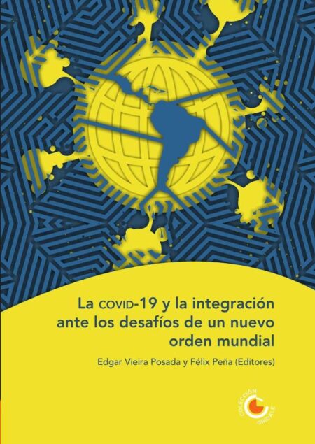 La covid-19 y la integración ante los desafíos de un nuevo orden mundial