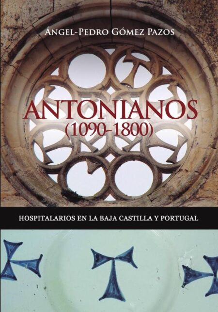 Antonianos (1090-1800). Hospitalarios en la Baja Castilla y Portugal