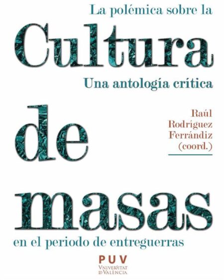 La polémica sobre la cultura de masas en el periodo de entreguerras:Una anotología crítica
