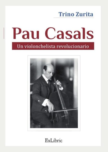 Pau Casals. Un violonchelista revolucionario
