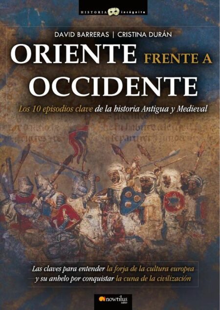 Oriente frente a Occidente:Los 10 episodios clave de la historia Antigüa y Medieval