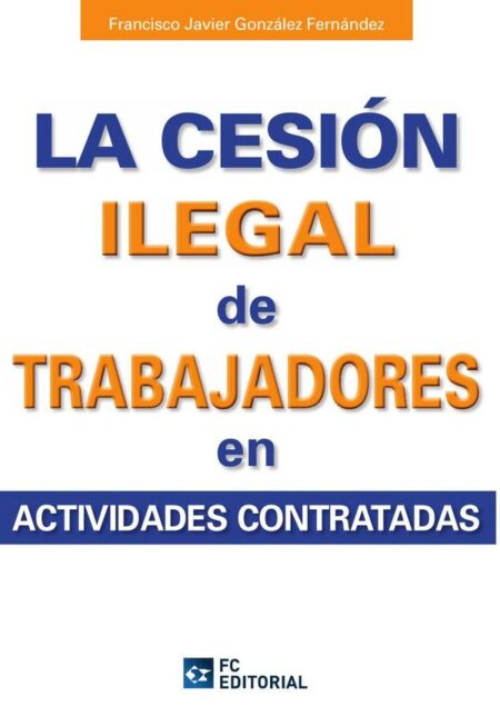 La cesión ilegal de trabajadores en actividades subcontratadas