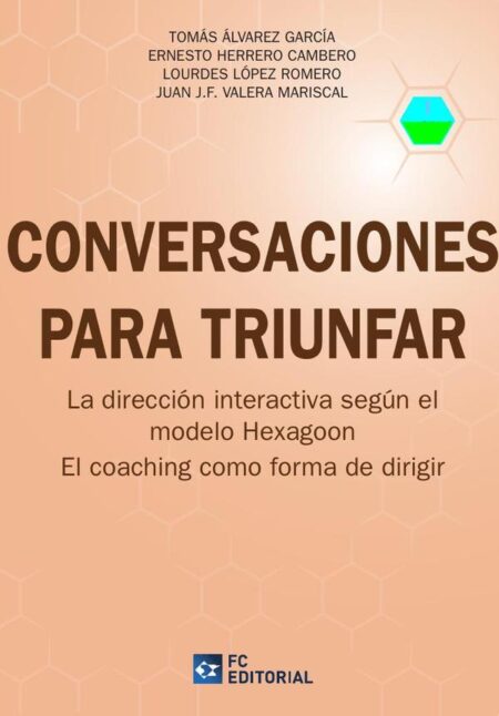 Conversaciones para triunfar:La dirección interactiva según el modelo Hexagoon; el coachig como forma de dirigir