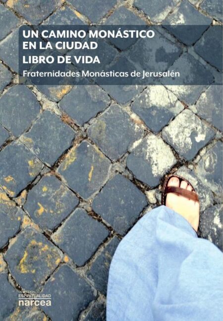 Un camino monástico en la ciudad. Libro de vida:Fraternidades Monásticas de Jerusalén