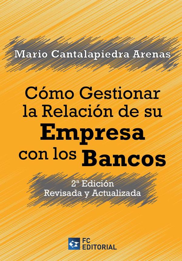 Cómo gestionar la relación de su empresa con los bancos. 2ª Edición revisada y actualizada