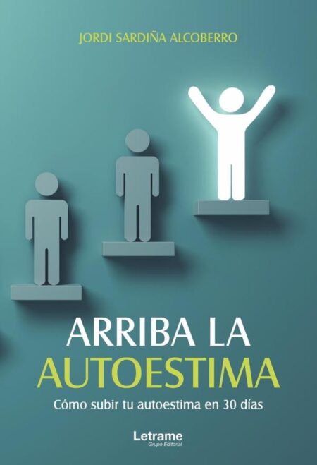 Arriba la autoestima. Cómo subir tu autoestima en 30 días