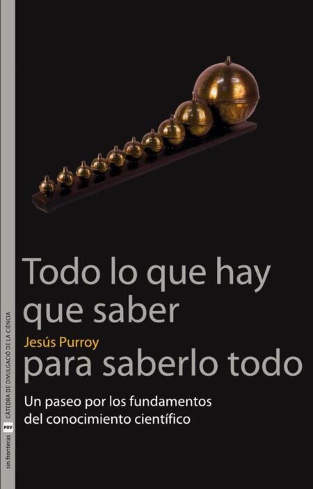 Todo lo que hay que saber para saberlo todo:Un paseo por los fundamentos del conocimiento científico