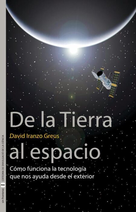 De la Tierra al espacio:Cómo funciona la tecnología que nos ayuda desde el exterior