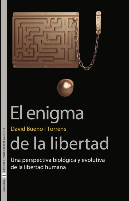 El enigma de la libertad:Una perspectiva biológica y evolutiva de la libertad humana