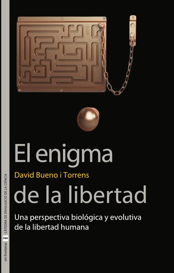 El enigma de la libertad:Una perspectiva biológica y evolutiva de la libertad humana