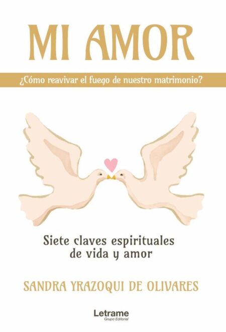Mi amor, ¿cómo reavivar el fuego de nuestro matrimonio? Siete claves espirituales de vida y amor