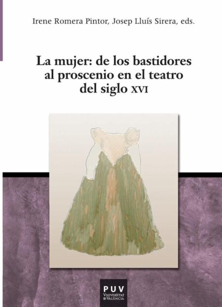 La mujer: de los bastidores al proscenio en el teatro del siglo XVI