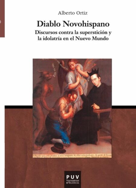 Diablo Novohispano:Discursos contra la superstición y la idolatría en el Nuevo Mundo