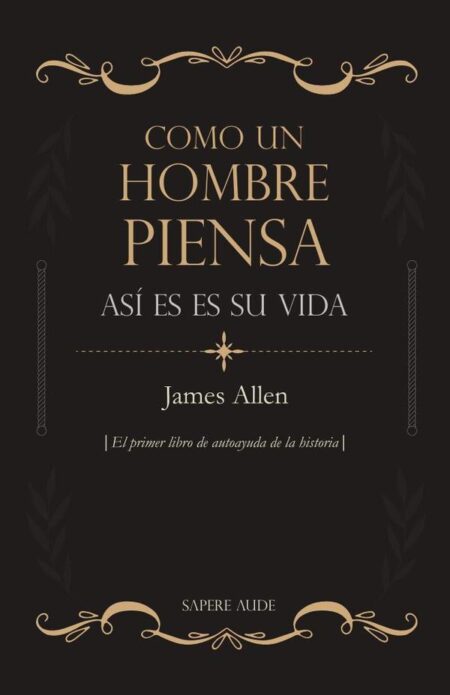 Como un hombre piensa, así es su vida:El primer libro de autoayuda de la historia