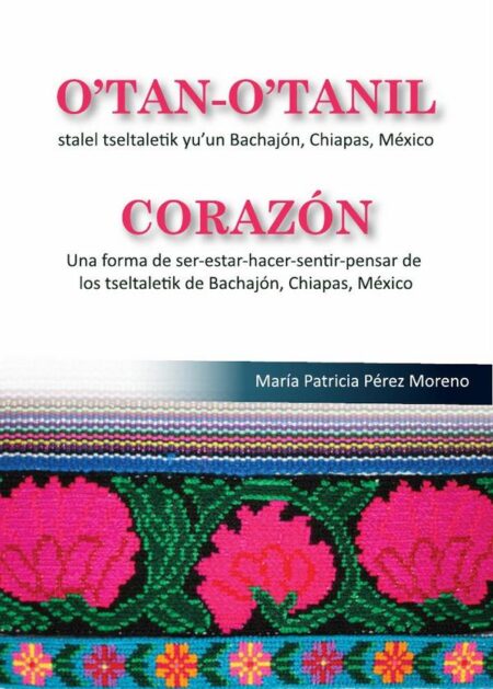 Corazón:Una forma de ser-estar-hacer-sentir-pensar de los tseltaletik de Bachajón, Chiapas, México