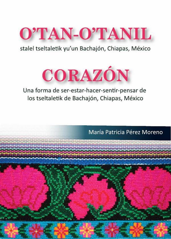 Corazón:Una forma de ser-estar-hacer-sentir-pensar de los tseltaletik de Bachajón, Chiapas, México